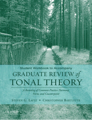 Student Workbook to Accompany Graduate Review of Tonal Theory: A Recasting of Common Practice Harmony, Form, and Counterpoint de Steven G. Laitz