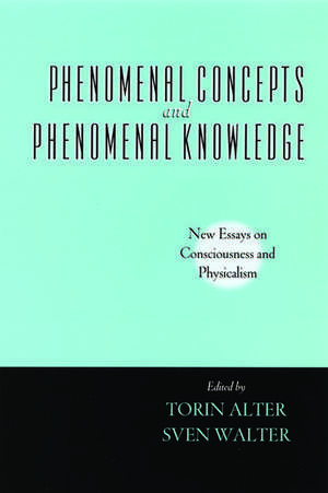 Phenomenal Concepts and Phenomenal Knowledge: New Essays on Consciousness and Physicalism de Torin Alter