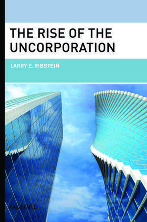 The Rise of the Uncorporation de Larry E. Ribstein