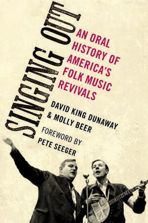 Singing Out: An Oral History of America's Folk Music Revivals de David King Dunaway