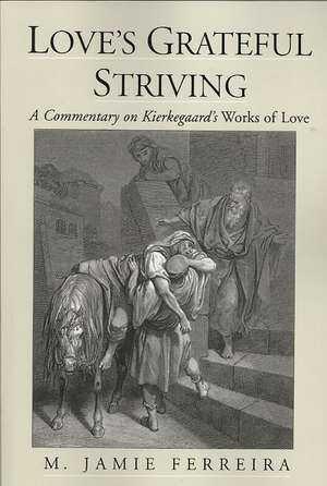 Love's Grateful Striving: A Commentary on Kierkegaard's Works of Love de M. Jamie Ferreira