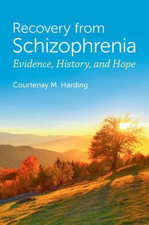 Recovery from Schizophrenia: Evidence, History, and Hope de Courtenay M. Harding