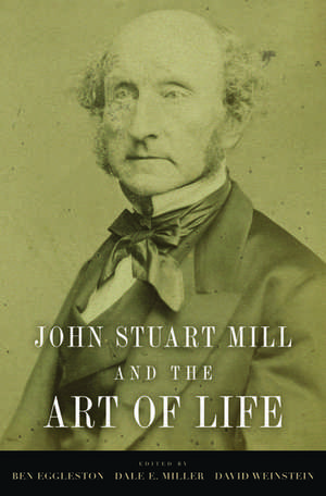 John Stuart Mill and the Art of Life de Ben Eggleston