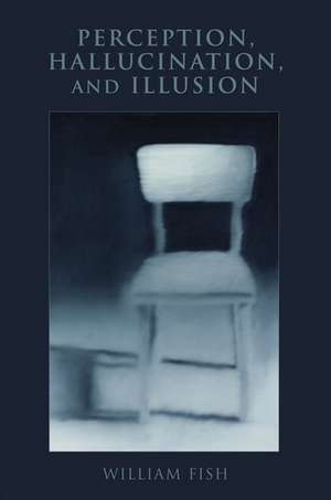 Perception, Hallucination, and Illusion de William Fish