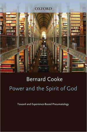 Power and the Spirit of God Toward an Experience-Based Pneumatology de Bernard Cook