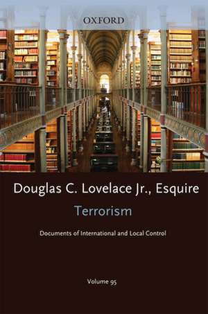 Terrorism Documents of International and Local Control: Volume 95 de Douglas C Lovelace Jr., Esq