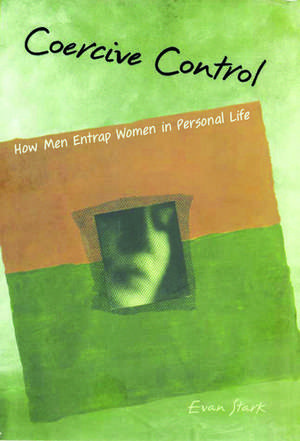 Coercive Control: How Men Entrap Women in Personal Life de Evan Stark