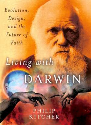 Living with Darwin: Evolution, Design, and the Future of Faith de Philip Kitcher