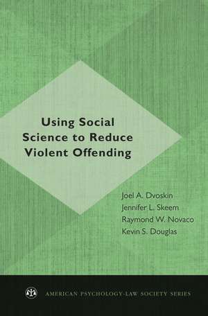 Using Social Science to Reduce Violent Offending de Joel A. Dvoskin