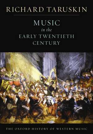 The Oxford History of Western Music: Music in the Early Twentieth Century de Richard Taruskin