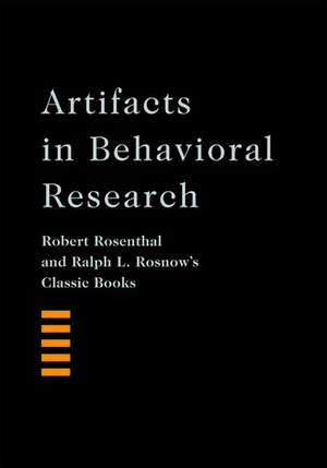 Artifacts in Behavioral Research: Robert Rosenthal and Ralph L. Rosnow's Classic Books de Robert Rosenthal