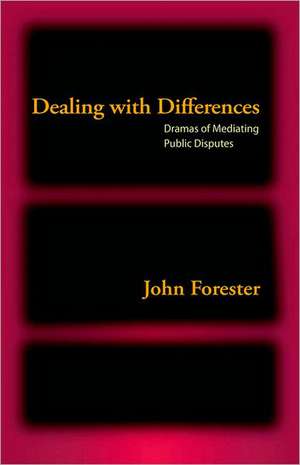 Dealing with Differences: Dramas of Mediating Public Disputes de John Forester