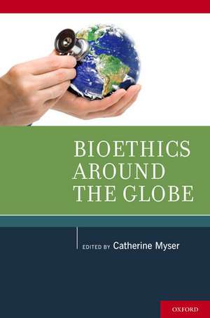 Bioethics Around the Globe de Catherine Myser