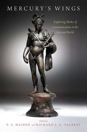 Mercury's Wings: Exploring Modes of Communication in the Ancient World de Richard J. A. Talbert