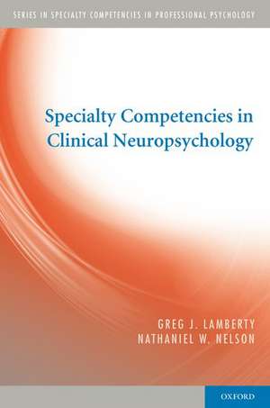 Specialty Competencies in Clinical Neuropsychology de Greg J. Lamberty