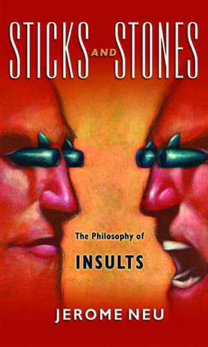 Sticks and Stones The Philosophy of Insults de Jerome Neu