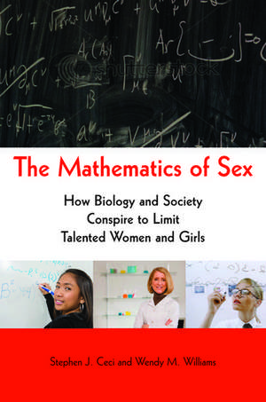 The Mathematics of Sex: How Biology and Society Conspire to Limit Talented Women and Girls de Stephen J. Ceci