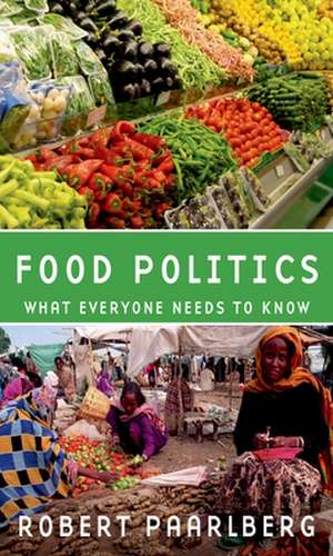 Food Politics: What Everyone Needs to Know de Robert Paarlberg