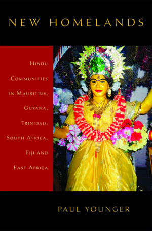 New Homelands: Hindu Communities in Mauritius, Guyana, Trinidad, South Africa, Fiji, and East Africa de Paul Younger