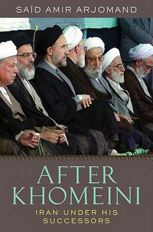 After Khomeini: Iran Under His Successors de Saïd Amir Arjomand