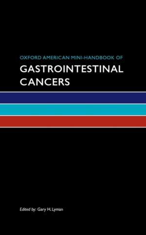 Oxford American Mini-Handbook of Gastrointestinal Cancers de Gary H. Lyman