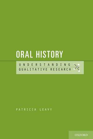 Oral History: Understanding Qualitative Research de Patricia Leavy