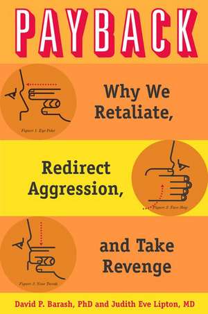 Payback: Why We Retaliate, Redirect Aggression, and Take Revenge de David P. Barash