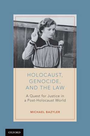 Holocaust, Genocide, and the Law: A Quest for Justice in a Post-Holocaust World de Michael Bazyler