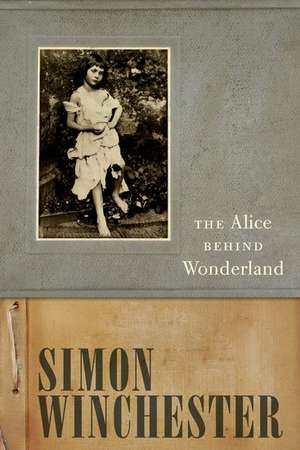 The Alice Behind Wonderland de Simon Winchester