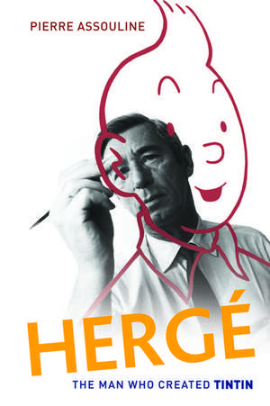 Herge: The Man Who Created Tintin de Pierre Assouline