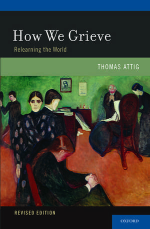 How We Grieve: Relearning the World de Thomas Attig