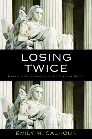 Losing Twice: Harms of Indifference in the Supreme Court de Emily M. Calhoun