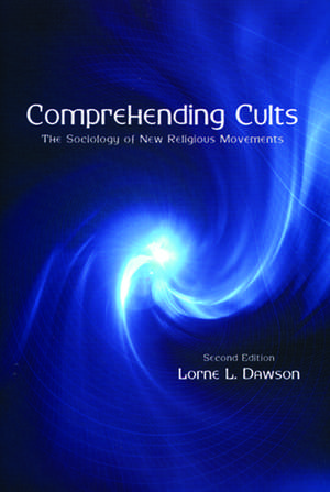 Comprehending Cults: The Sociology of New Religious Movements de Lorne L Dawson