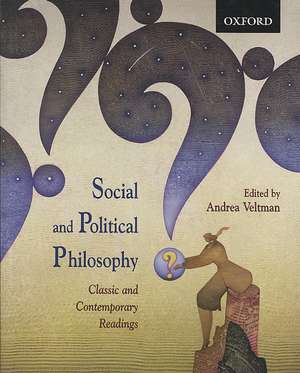 Social and Political Philosophy: Classic and Contemporary Readings de Andrea Veltman