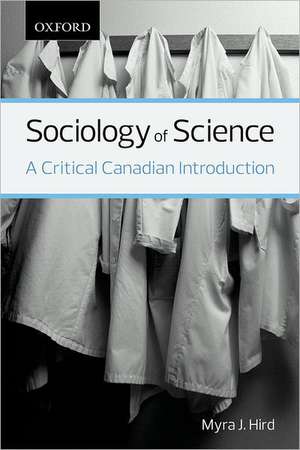 Sociology of Science: A Critical Canadian Introduction de Myra J. Hird