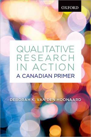 Qualitative Research in Action: A Canadian Primer de Deborah K. van den Hoonaard