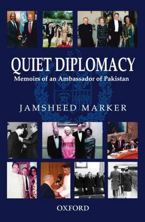 Quiet Diplomacy: Memoirs of an Ambassador of Pakistan de Jamsheed Marker