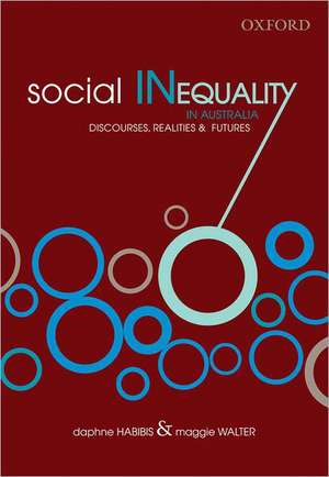 Social Inequality in Australia: Discourses, Realities & Futures de Daphne Habibis