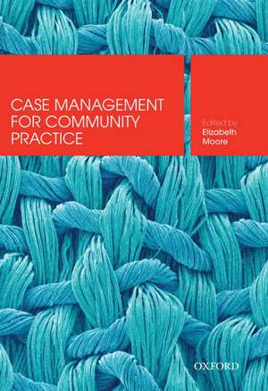 Case Management for Community Practice de Elizabeth Moore