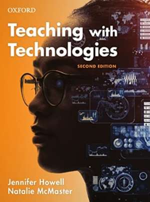 Teaching with Technologies: Pedagogies for collaboration, communication, and creativity de Jennifer Howell