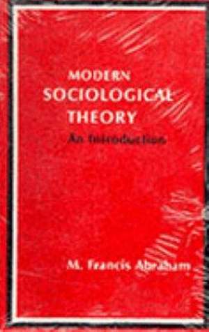 Modern Sociological Theory: An Introduction de M. Francis Abraham