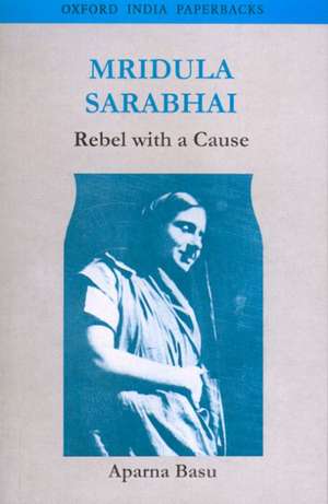 Mridula Sarabhai: Rebel with a Cause de Aparna Basu