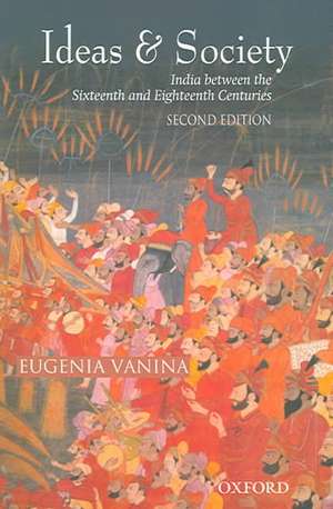 Ideas and Society: India between the Sixteenth and the Eighteeth Centuries de Eugenia Vanina