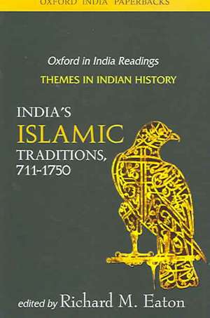 India's Islamic Traditions, 711-1750: Themes in Indian History de Richard M. Eaton