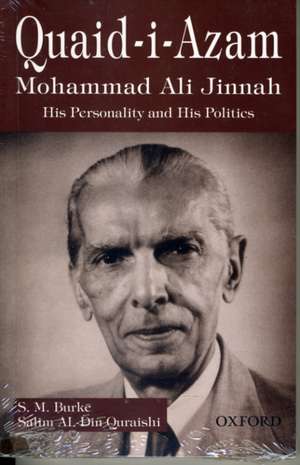 QUAID-I-AZAM MOHAMMAD ALI JINNAH: His Personalities and His Politics de S. M. Burke