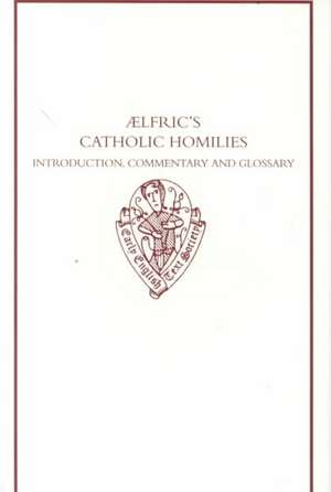 Aelfric's Catholic Homilies: Introduction, Commentary, and Glossary de Malcolm Godden