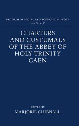 Charters and Custumals of the Abbey of Holy Trinity Caen de Marjorie Chibnall