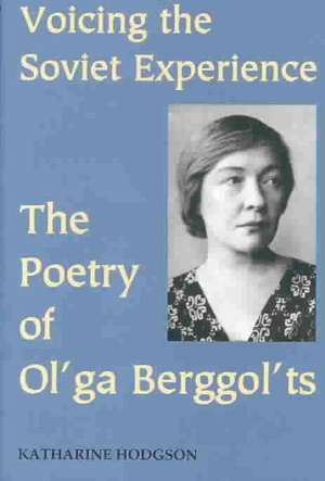 Voicing the Soviet Experience: The Poetry of Ol'ga Berggol'ts de Katharine Hodgson