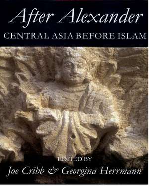 After Alexander: Central Asia before Islam de Joe Cribb