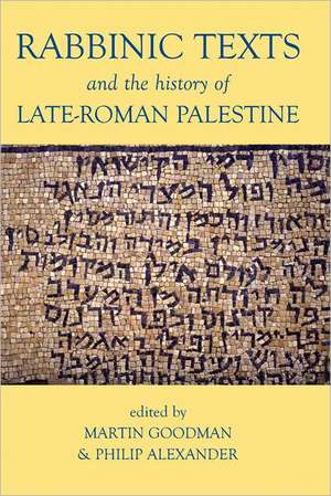 Rabbinic Texts and the History of Late-Roman Palestine de Martin Goodman